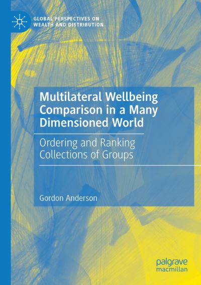 Cover for Gordon Anderson · Multilateral Wellbeing Comparison in a Many Dimensioned World: Ordering and Ranking Collections of Groups - Global Perspectives on Wealth and Distribution (Paperback Book) [1st ed. 2019 edition] (2020)