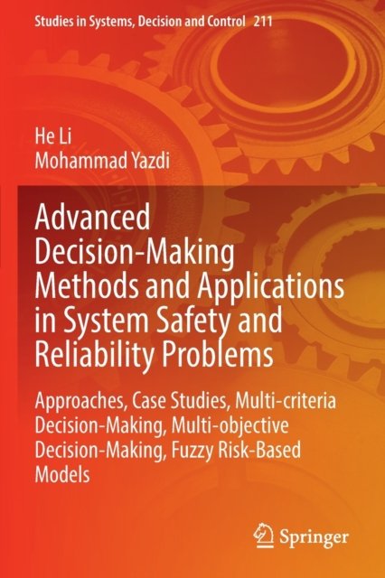 Cover for He Li · Advanced Decision-Making Methods and Applications in System Safety and Reliability Problems: Approaches, Case Studies, Multi-criteria Decision-Making, Multi-objective Decision-Making, Fuzzy Risk-Based Models - Studies in Systems, Decision and Control (Taschenbuch) [1st ed. 2022 edition] (2023)