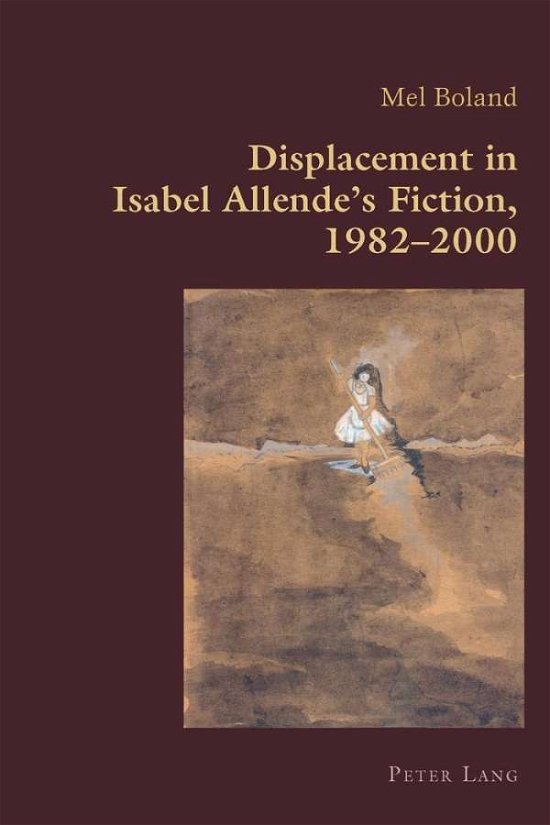 Cover for Mel Boland · Displacement in Isabel Allende’s Fiction, 1982–2000 - Hispanic Studies: Culture and Ideas (Taschenbuch) [New edition] (2013)