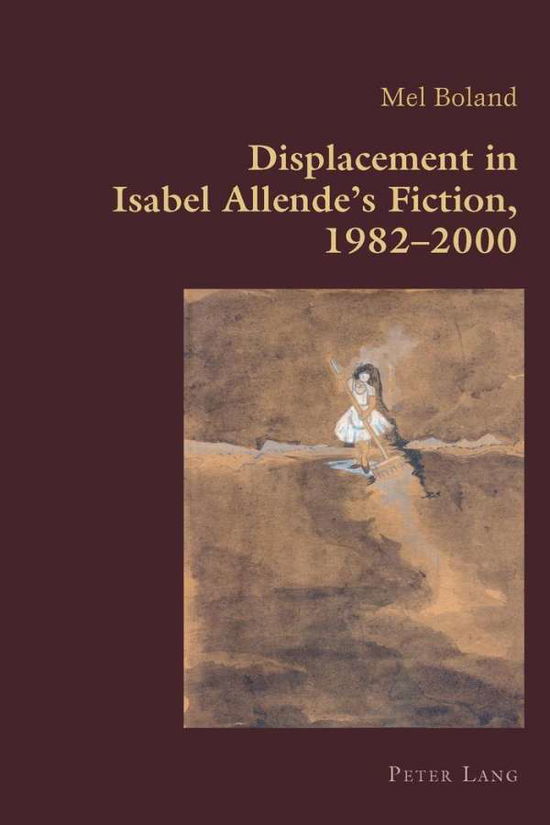 Cover for Mel Boland · Displacement in Isabel Allende’s Fiction, 1982–2000 - Hispanic Studies: Culture and Ideas (Paperback Book) [New edition] (2013)