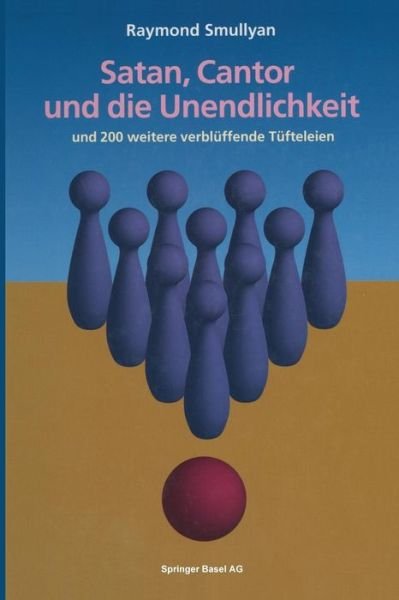 Cover for Raymond Smullyan · Satan, Cantor Und Die Unendlichkeit: Und 200 Weitere Verbluffende Tufteleien (Taschenbuch) [Softcover Reprint of the Original 1st 1993 edition] (2014)