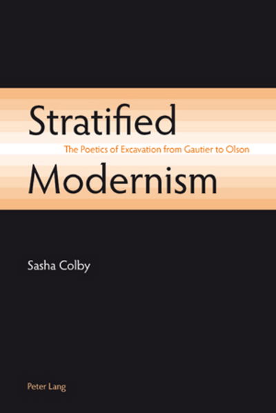 Cover for Sasha Colby · Stratified Modernism: The Poetics of Excavation from Gautier to Olson (Paperback Book) [New edition] (2009)