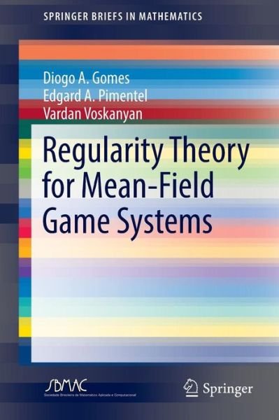 Cover for Diogo A. Gomes · Regularity Theory for Mean-Field Game Systems - SpringerBriefs in Mathematics (Paperback Book) [1st ed. 2016 edition] (2016)