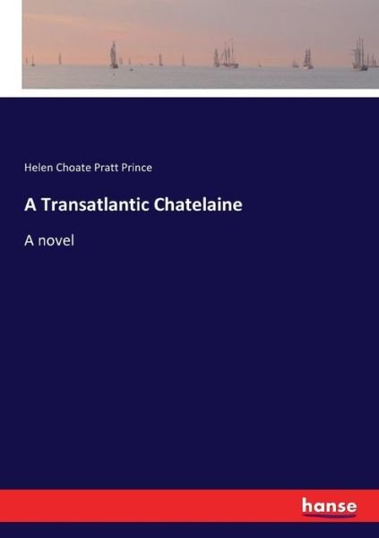 A Transatlantic Chatelaine - Prince - Books -  - 9783337000325 - April 20, 2017