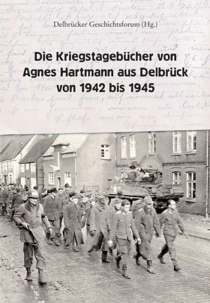 Die Kriegstagebücher von Agnes - Hartmann - Books - - 9783347041325 - April 27, 2020
