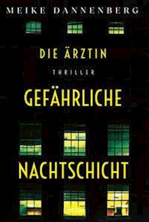 Meike Dannenberg · Die Ärztin - Gefährliche Nachtschicht (Book) (2024)