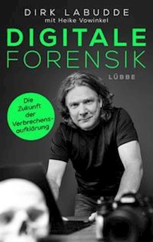 Cover for Dirk Labudde · Digitale Forensik. Die Zukunft der Verbrechensaufklärung (Paperback Book) (2022)