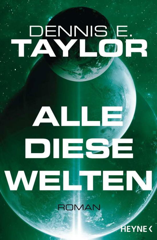 Cover for Dennis E. Taylor · Heyne.31932 Taylor:Alle diese Welten (Book)