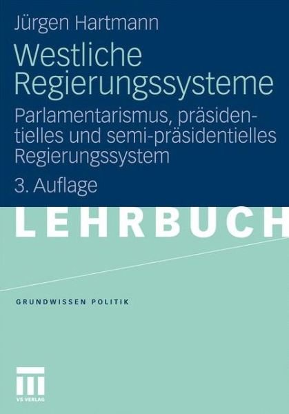 Cover for Jurgen Hartmann · Westliche Regierungssysteme: Parlamentarismus, Prasidentielles Und Semi-Prasidentielles Regierungssystem (Pocketbok) [3rd 3. Aufl. 2011 edition] (2011)