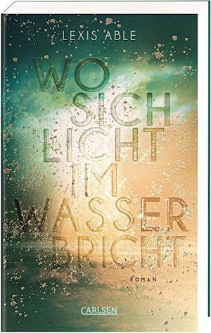 Wo sich Licht im Wasser bricht (Westcoast Skies 1) - Lexis Able - Bøker - Carlsen - 9783551585325 - 28. juli 2023