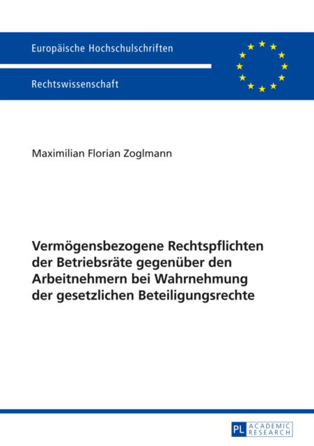 Cover for Zoglmann Maximilian Zoglmann · Vermoegensbezogene Rechtspflichten der Betriebsraete gegenueber den Arbeitnehmern bei Wahrnehmung der gesetzlichen Beteiligungsrechte (Paperback Book) (2013)