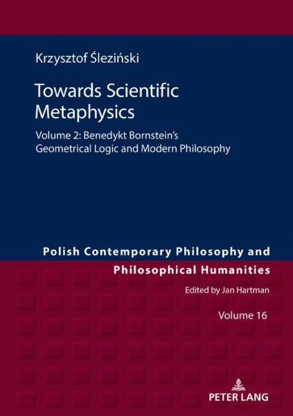 Cover for Krzysztof Slezinski · Towards Scientific Metaphysics, Volume 2: Benedykt Bornstein's Geometrical Logic and Modern Philosophy - Studies in Philosophy, History of Ideas and Modern Societies (Hardcover Book) [New edition] (2019)