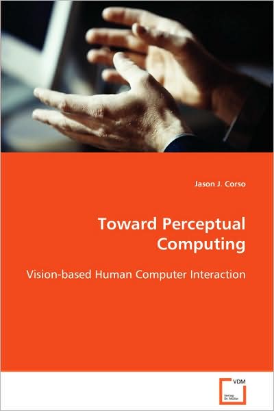 Cover for Jason J. Corso · Toward Perceptual Computing: Vision-based Human Computer Interaction (Paperback Book) (2008)