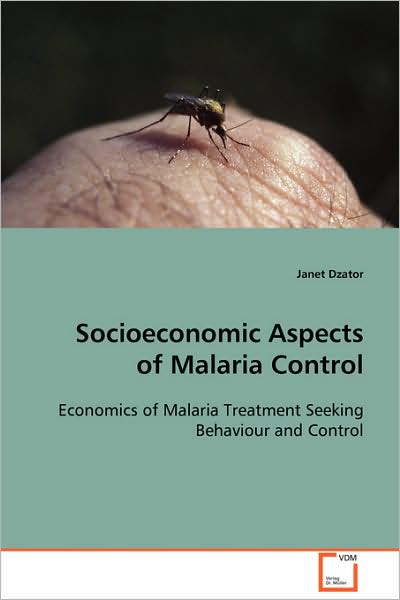 Cover for Janet Dzator · Socioeconomic Aspects of Malaria Control: Economics of Malaria Treatment Seeking Behaviour Andcontrol (Paperback Book) (2008)