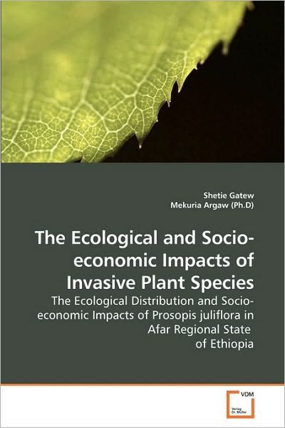 Cover for Mekuria Argaw · The Ecological and Socio-economic Impacts of Invasive Plant Species: the Ecological Distribution and Socio-economic Impacts of Prosopis Juliflora in Afar Regional State  of Ethiopia (Pocketbok) (2010)