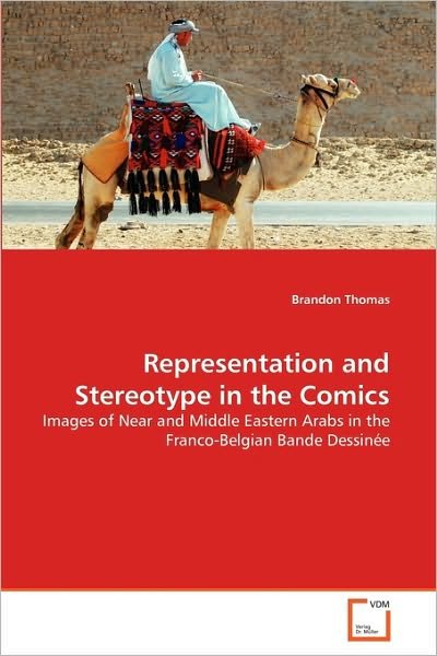 Cover for Brandon Thomas · Representation and Stereotype in the Comics: Images of Near and Middle Eastern Arabs in the Franco-belgian Bande Dessinée (Pocketbok) (2010)