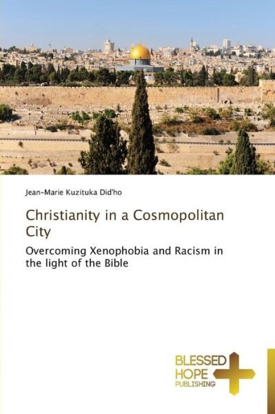 Cover for Jean-marie Kuzituka Did'ho · Christianity in a Cosmopolitan City: Overcoming Xenophobia and Racism in the Light of the Bible (Pocketbok) (2013)