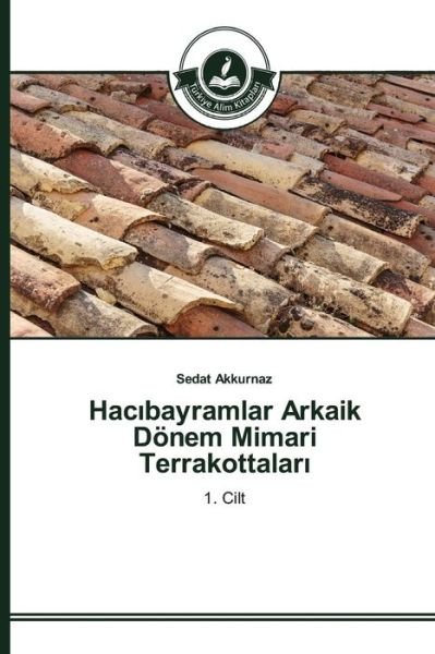 Cover for Akkurnaz Sedat · Hac Bayramlar Arkaik Donem Mimari Terrakottalar (Pocketbok) (2015)