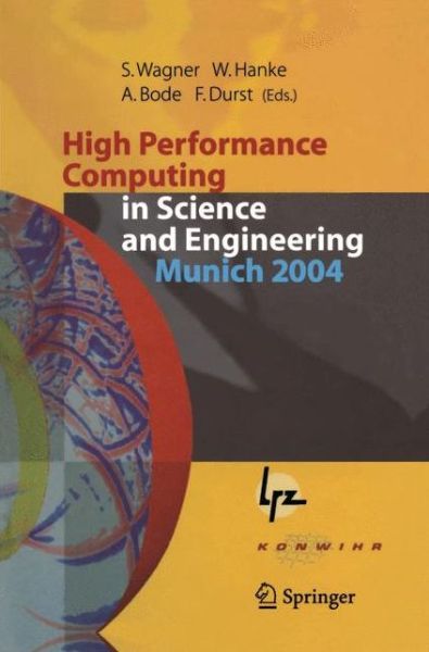 Cover for Siegfried Wagner · High Performance Computing in Science and Engineering, Munich 2004: Transactions of the Second Joint HLRB and KONWIHR Status and Result Workshop, March 2-3, 2004, Technical University of Munich, and Leibniz-Rechenzentrum Munich, Germany (Paperback Book) [2005 edition] (2014)