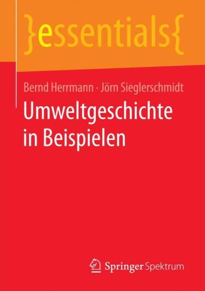 Cover for Bernd Herrmann · Umweltgeschichte in Beispielen - Essentials (Paperback Book) [1. Aufl. 2017 edition] (2016)