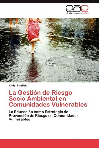 Cover for Ketty Bautista · La Gestión De Riesgo Socio Ambiental en Comunidades Vulnerables: La Educación Como Estrategia De Prevención De Riesgo en Comunidades Vulnerables (Paperback Book) [Spanish edition] (2012)