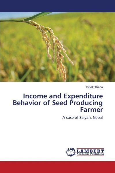 Cover for Thapa Bibek · Income and Expenditure Behavior of Seed Producing Farmer (Pocketbok) (2015)
