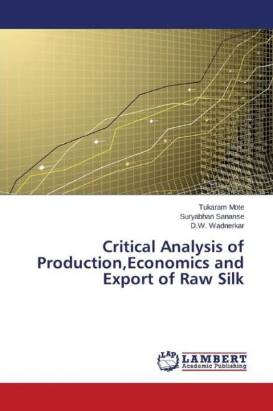 Cover for Mote Tukaram · Critical Analysis of Production, Economics and Export of Raw Silk (Paperback Bog) (2015)