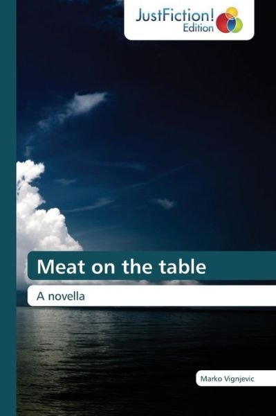 Cover for Marko Vignjevic · Meat on the Table: a Novella (Paperback Book) (2014)