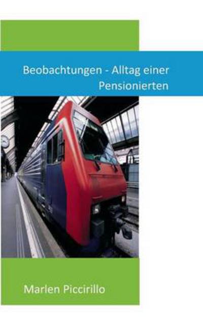 Cover for Marlen Piccirillo · Beobachtungen - Alltag einer Pensionierten (Paperback Book) [German edition] (2014)