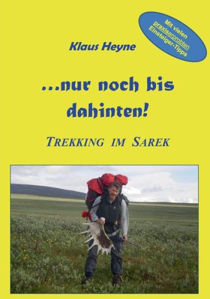 Cover for Klaus Heyne · ...nur noch bis dahinten!: Trekking im Sarek (Paperback Book) [German edition] (2014)