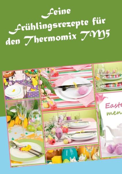 Cover for Vera Sundheimer · Feine Frühlingsrezepte Für den Thermomix Tm5 (Paperback Book) [German edition] (2015)
