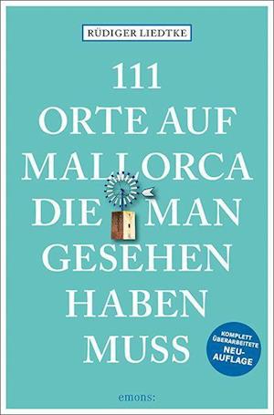 111 Orte auf Mallorca die man gesehen haben muss - Rudiger Liedtke - Books - Emons Verlag - 9783740815325 - January 13, 2022