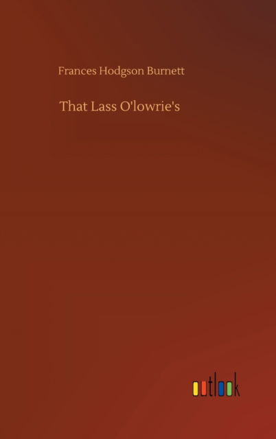 Cover for Frances Hodgson Burnett · That Lass O'lowrie's (Hardcover bog) (2020)