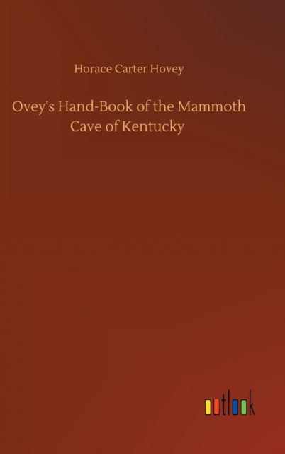 Cover for Horace Carter Hovey · Ovey's Hand-Book of the Mammoth Cave of Kentucky (Hardcover Book) (2020)