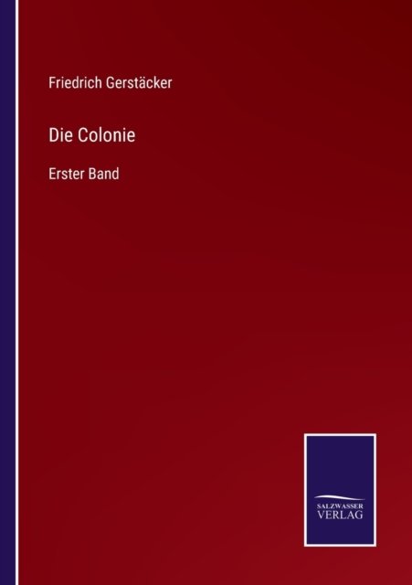 Die Colonie - Friedrich Gerstacker - Książki - Salzwasser-Verlag - 9783752597325 - 9 kwietnia 2022