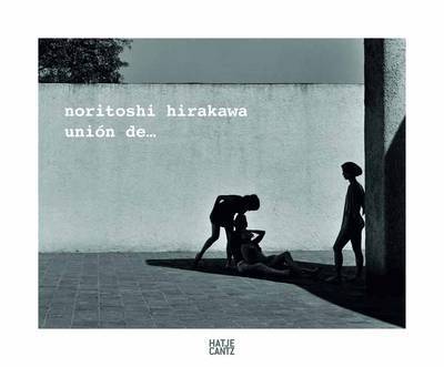 Noritoshi Hirakawa: Union De...interactional Casa Barragan - Tobia Bezzola - Livres - Hatje Cantz - 9783775734325 - 28 février 2013