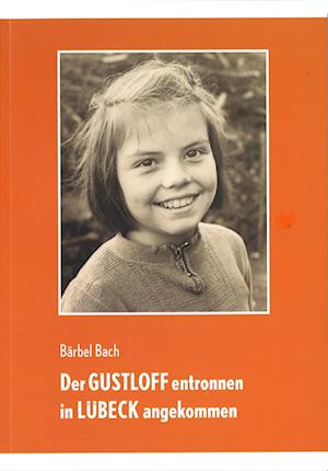 Cover for Bärbel Bach · Der GUSTLOFF entronnen - in LÜBECK angekommen (Book) (2024)