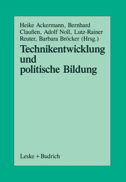 Cover for Heike Ackermann · Technikentwicklung Und Politische Bildung: Beitrage Aus Der Arbeit Der Sektion Politische Wissenschaft Und Politische Bildung Der Deutschen Vereinigung Fur Politische Wissenschaft (Paperback Book) [1989 edition] (1989)
