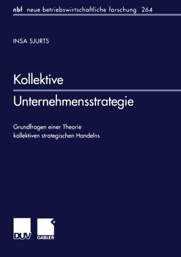 Cover for Insa Sjurts · Kollektive Unternehmensstrategie: Grundfragen Einer Theorie Kollektiven Strategischen Handelns - Neue Betriebswirtschaftliche Forschung (Nbf) (Paperback Book) [2000 edition] (2000)
