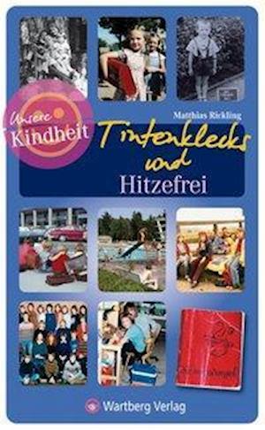 Unsere Kindheit - Tintenklecks und Hitzefrei - Unsere Schulzeit - Matthias Rickling - Książki - Wartberg Verlag - 9783831320325 - 1 sierpnia 2010