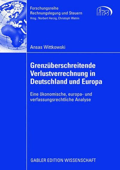 Cover for Ansas Wittkowski · Grenzuberschreitende Verlustverrechnung in Deutschland Und Europa: Eine OEkonomische, Europa- Und Verfassungsrechtliche Analyse - Forschungsreihe Rechnungslegung Und Steuern (Pocketbok) [2008 edition] (2008)