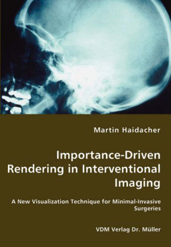 Cover for Martin Haidacher · Importance-driven Rendering in Interventional Imaging - a New Visualization Technique for Minimal-invasive Surgeries (Paperback Book) (2008)
