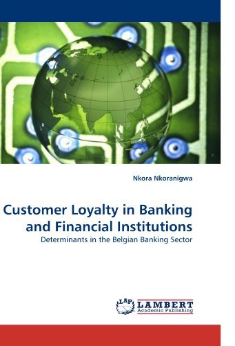 Customer Loyalty in Banking and Financial Institutions: Determinants in the Belgian Banking Sector - Nkora Nkoranigwa - Livres - LAP Lambert Academic Publishing - 9783838347325 - 28 juin 2010