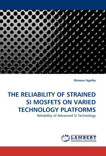 Cover for Rimoon Agaiby · The Reliability of Strained Si Mosfets on Varied Technology Platforms: Reliability of Advanced Si Technology (Paperback Book) (2010)