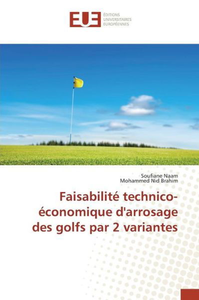 Faisabilite Technico-economique D'arrosage Des Golfs Par 2 Variantes - Nid Brahim Mohammed - Livres - Omniscriptum - 9783841668325 - 28 février 2018