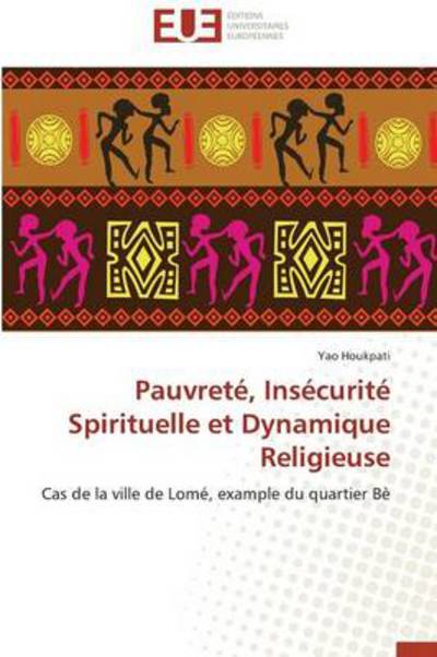 Cover for Yao Houkpati · Pauvreté, Insécurité Spirituelle et Dynamique Religieuse: Cas De La Ville De Lomé, Example Du Quartier Bè (Paperback Book) [French edition] (2018)