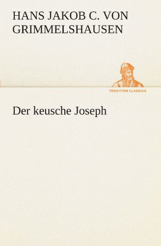 Cover for Hans Jakob Christoffel Von Grimmelshausen · Der Keusche Joseph (Tredition Classics) (German Edition) (Paperback Book) [German edition] (2012)