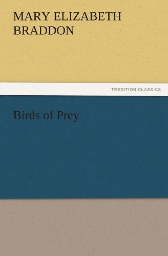 Birds of Prey - Mary Elizabeth Braddon - Bøger - Tredition Classics - 9783842434325 - 3. november 2011