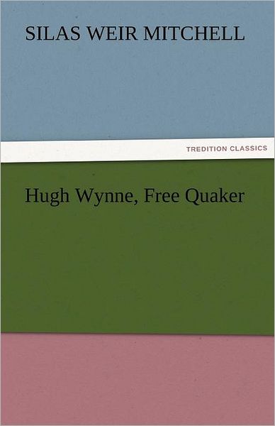 Cover for S. Weir (Silas Weir) Mitchell · Hugh Wynne, Free Quaker (Tredition Classics) (Paperback Book) (2011)