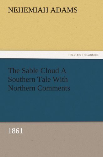 Cover for Nehemiah Adams · The Sable Cloud a Southern Tale with Northern Comments (1861) (Tredition Classics) (Paperback Bog) (2011)